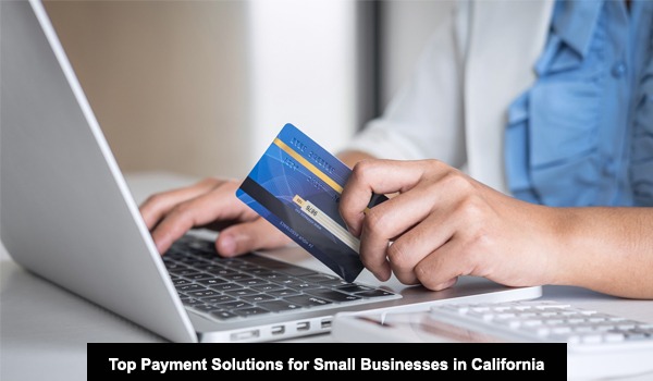 Top Payment Solutions for Small Businesses in California